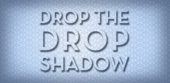 Drop The Drop Shadow